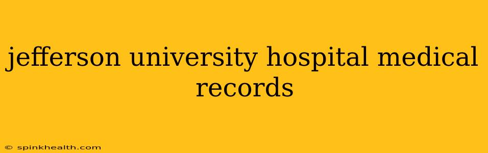 jefferson university hospital medical records