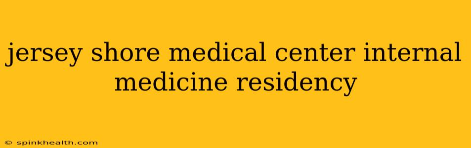 jersey shore medical center internal medicine residency