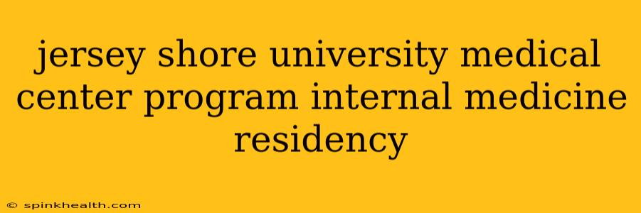 jersey shore university medical center program internal medicine residency
