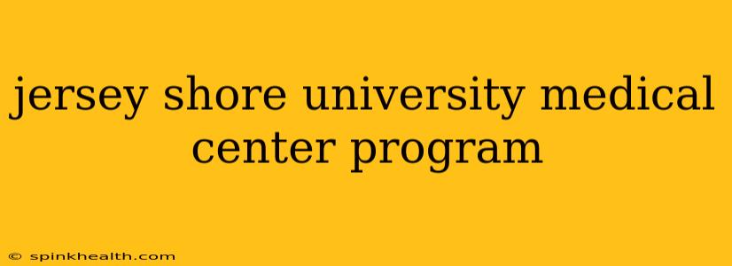 jersey shore university medical center program
