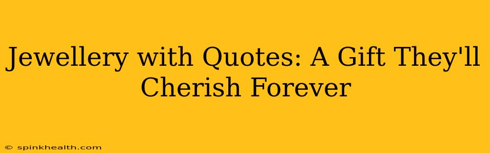 Jewellery with Quotes: A Gift They'll Cherish Forever