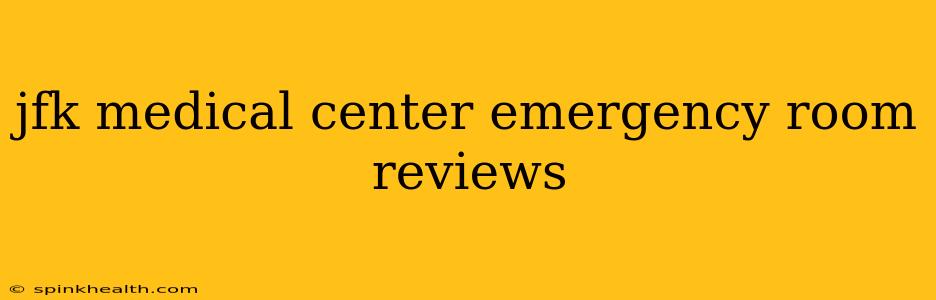 jfk medical center emergency room reviews