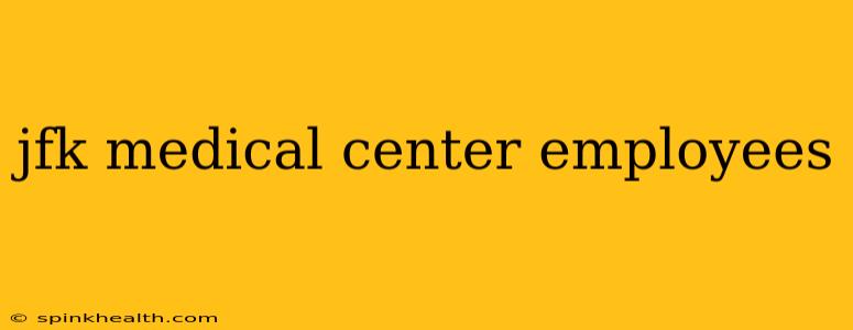 jfk medical center employees
