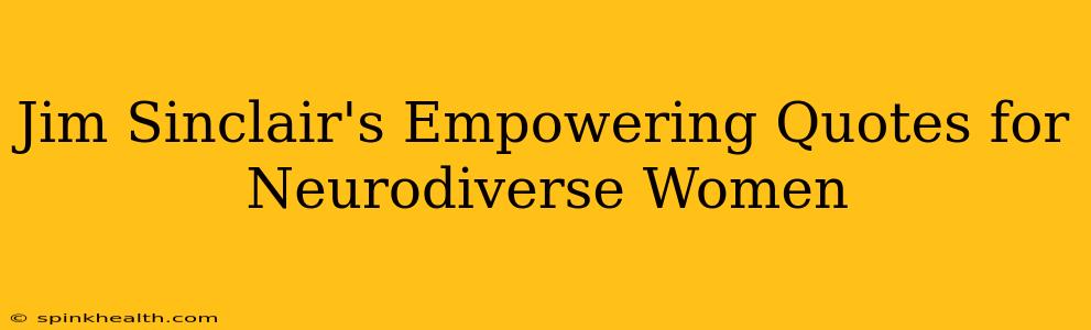 Jim Sinclair's Empowering Quotes for Neurodiverse Women