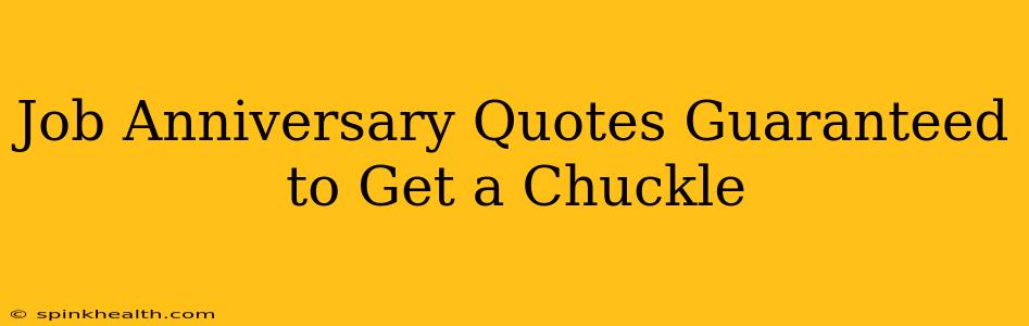 Job Anniversary Quotes Guaranteed to Get a Chuckle