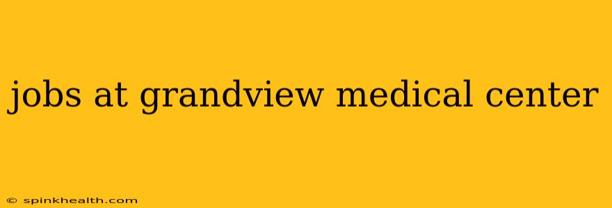 jobs at grandview medical center