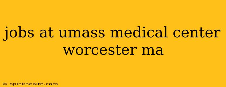jobs at umass medical center worcester ma