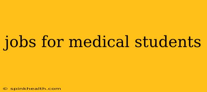 jobs for medical students