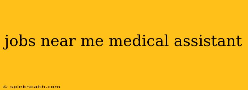 jobs near me medical assistant