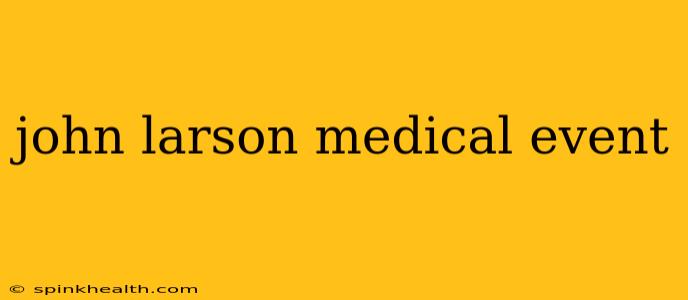 john larson medical event