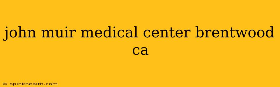 john muir medical center brentwood ca