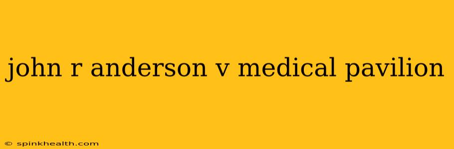 john r anderson v medical pavilion
