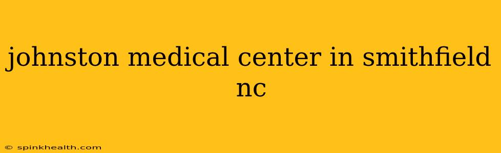 johnston medical center in smithfield nc