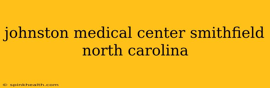 johnston medical center smithfield north carolina