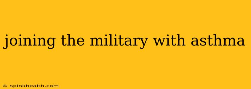 joining the military with asthma