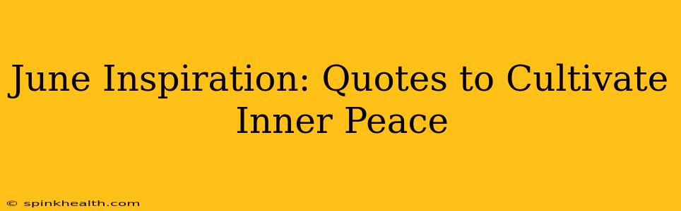 June Inspiration: Quotes to Cultivate Inner Peace