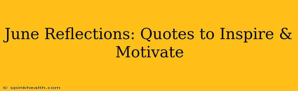 June Reflections: Quotes to Inspire & Motivate