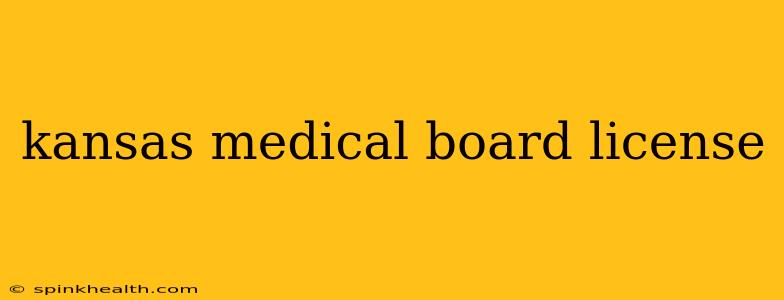 kansas medical board license