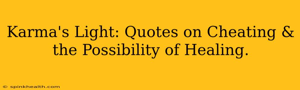 Karma's Light: Quotes on Cheating & the Possibility of Healing.