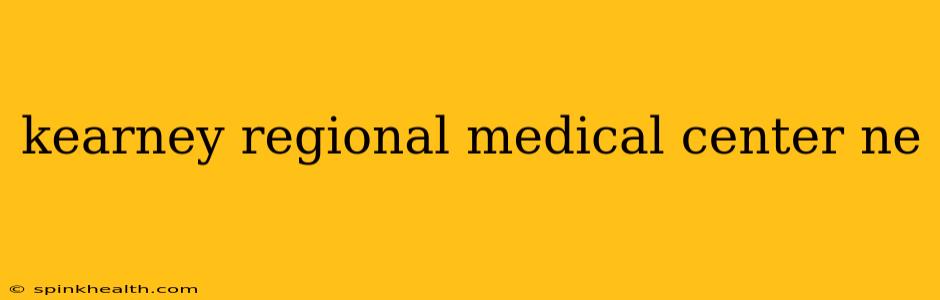 kearney regional medical center ne