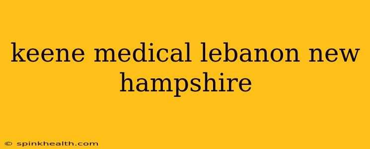 keene medical lebanon new hampshire