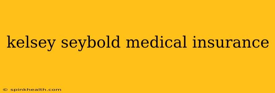 kelsey seybold medical insurance