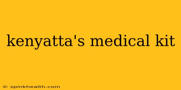kenyatta's medical kit
