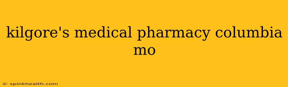 kilgore's medical pharmacy columbia mo
