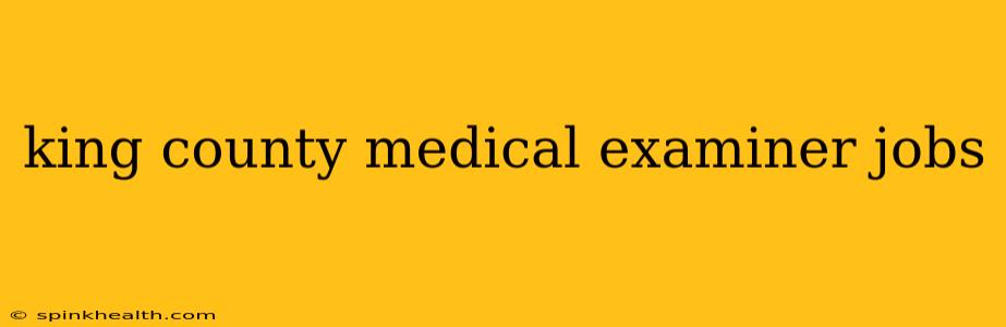 king county medical examiner jobs