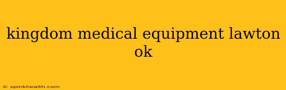 kingdom medical equipment lawton ok