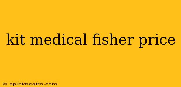 kit medical fisher price