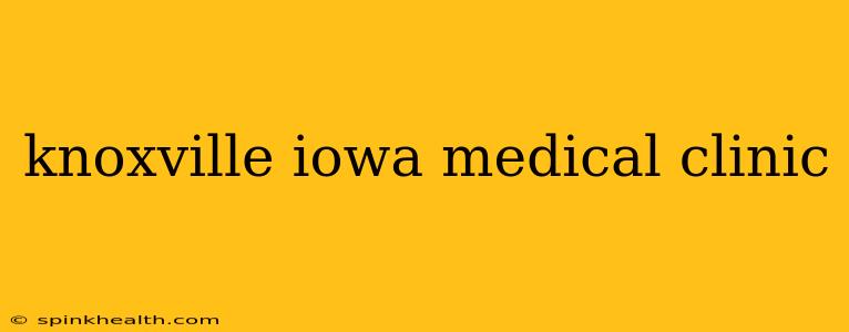 knoxville iowa medical clinic