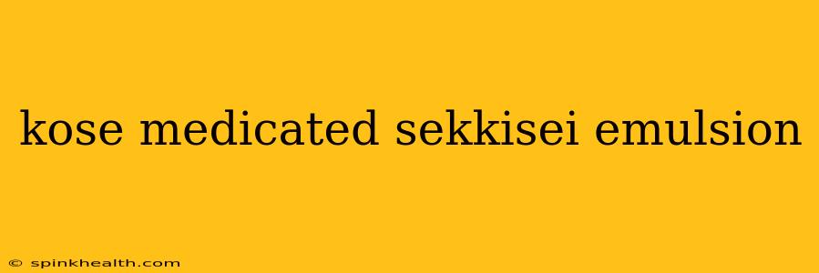 kose medicated sekkisei emulsion