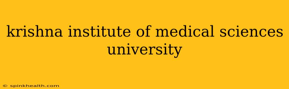 krishna institute of medical sciences university