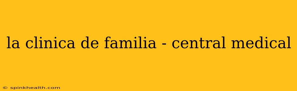 la clinica de familia - central medical
