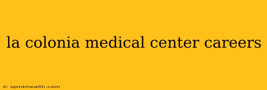 la colonia medical center careers