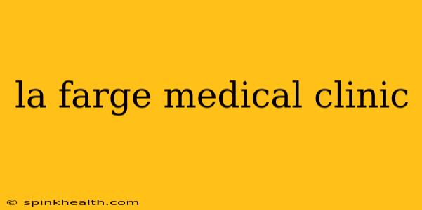 la farge medical clinic