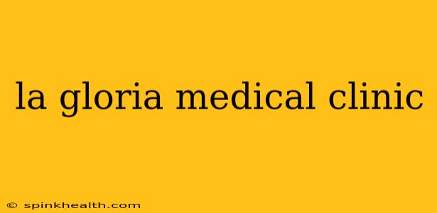 la gloria medical clinic