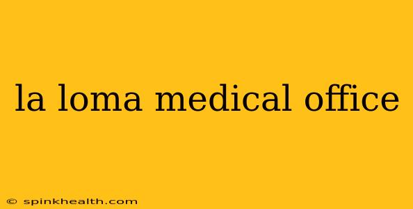 la loma medical office