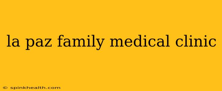 la paz family medical clinic