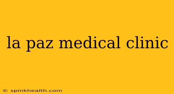 la paz medical clinic