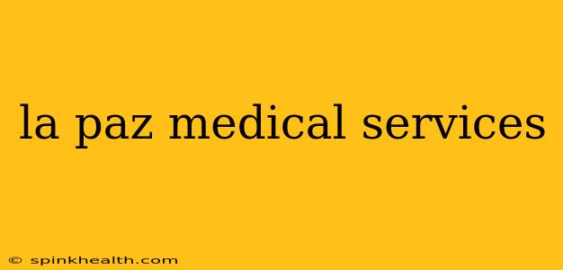 la paz medical services
