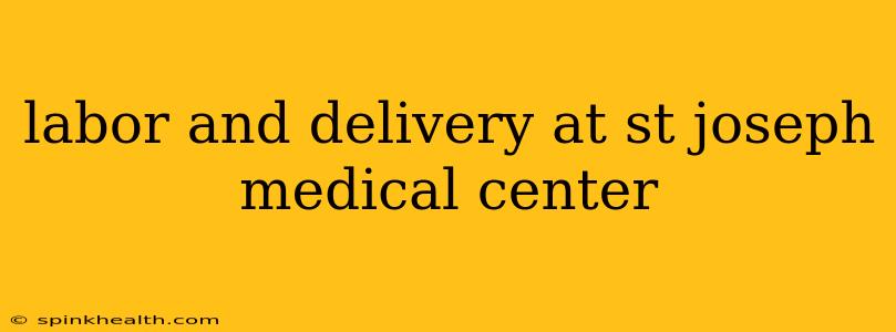 labor and delivery at st joseph medical center