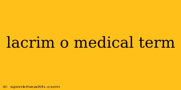 lacrim o medical term