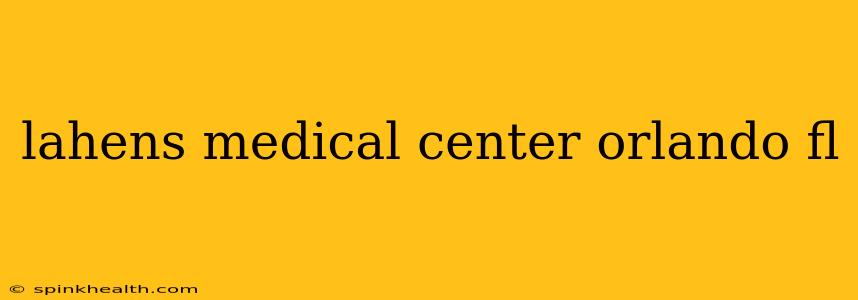 lahens medical center orlando fl