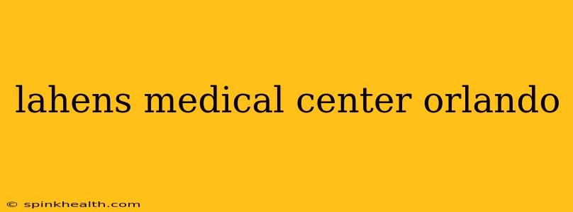 lahens medical center orlando