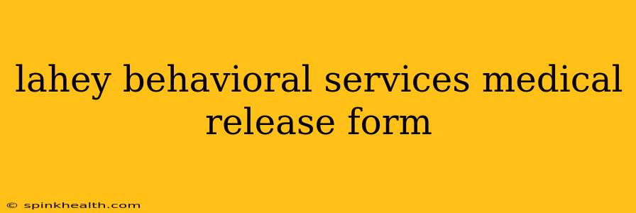 lahey behavioral services medical release form