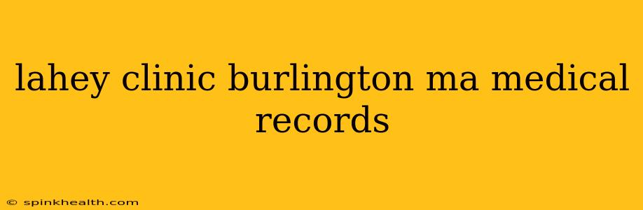 lahey clinic burlington ma medical records