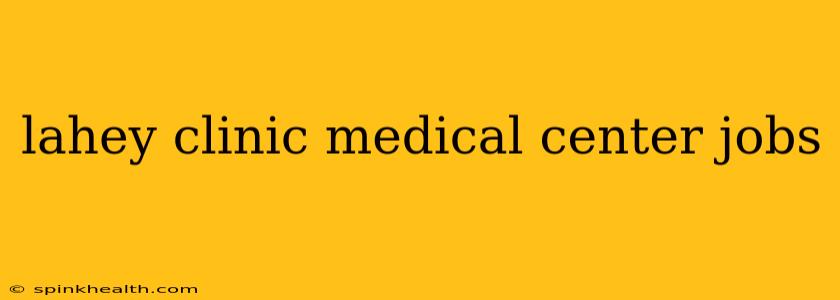 lahey clinic medical center jobs