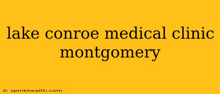 lake conroe medical clinic montgomery